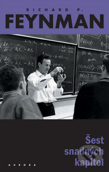 Šest snadných kapitol - Richard Phillips Feynman, Nakladatelství Aurora, 2007
