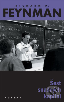 Kniha: Šest snadných kapitol (Richard Phillips Feynman). Nakladatelství Aurora, 2007 Kniha: Šest snadných kapitol (Richard Phillips Feynman). Nakladatelství Aurora, 2007