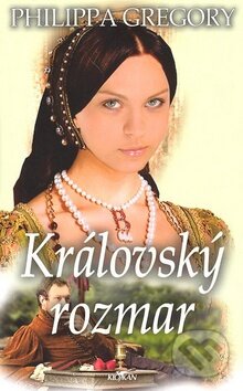 Kniha: Královský rozmar (Philippa Gregory). Alpress, 2008 Kniha: Královský rozmar (Philippa Gregory). Alpress, 2008