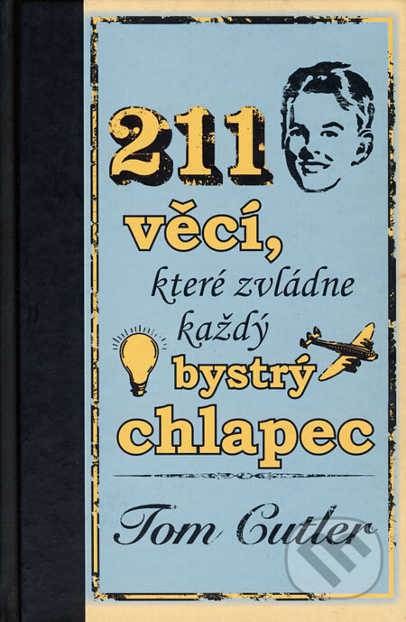 Kniha: 211 věcí, které zvládne každý bystrý chlapec (Tom Cutler). Mladá fronta, 2008 Kniha: 211 věcí, které zvládne každý bystrý chlapec (Tom Cutler). Mladá fronta, 2008