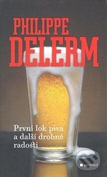 První lok piva a další drobné radosti - Philippe Delerm, Garamond, 2008