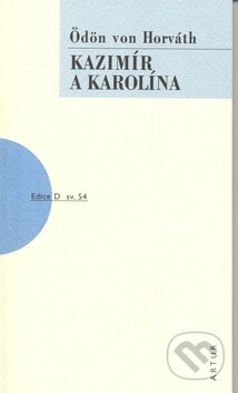 Kniha: Kazimír a Karolína (Ödön von Horváth). Artur Kniha: Kazimír a Karolína (Ödön von Horváth). Artur