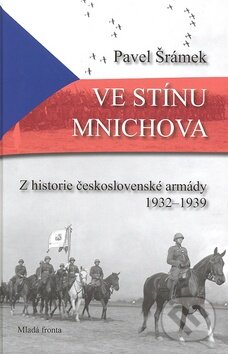 Kniha: Ve stínu Mnichova (Pavel Šrámek). Mladá fronta Kniha: Ve stínu Mnichova (Pavel Šrámek). Mladá fronta
