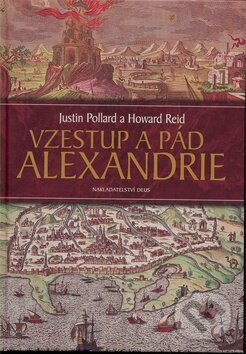 Kniha: Vzestup a pád Alexandrie (Howard Reid a Justin Pollard). Deus, 2008 Kniha: Vzestup a pád Alexandrie (Howard Reid a Justin Pollard). Deus, 2008