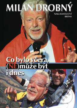 Kniha: Co bylo včera, (ne)může být i dnes (Milan Drobný). Brána, 2008 Kniha: Co bylo včera, (ne)může být i dnes (Milan Drobný). Brána, 2008