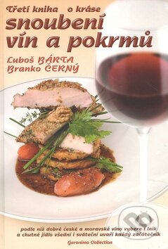 Kniha: Třetí kniha o kráse snoubení vín a pokrmů (Branko Černý a Luboš Bárta). Geronimo Collection, 2008 Kniha: Třetí kniha o kráse snoubení vín a pokrmů (Branko Černý a Luboš Bárta). Geronimo Collection, 2008