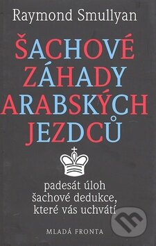Kniha: Šachové záhady arabských jezdců (Raymond Smullyan). Mladá fronta, 2008 Kniha: Šachové záhady arabských jezdců (Raymond Smullyan). Mladá fronta, 2008