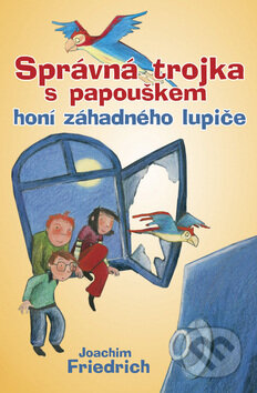 Kniha: Správná trojka s papouškem honí záhadného lupiče (Joachim Friedrich). BB/art Kniha: Správná trojka s papouškem honí záhadného lupiče (Joachim Friedrich). BB/art