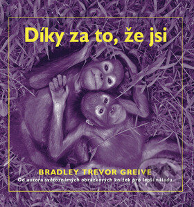 Kniha: Díky za to, že jsi (Bradley Trevor Greive). Metafora, 2008 Kniha: Díky za to, že jsi (Bradley Trevor Greive). Metafora, 2008