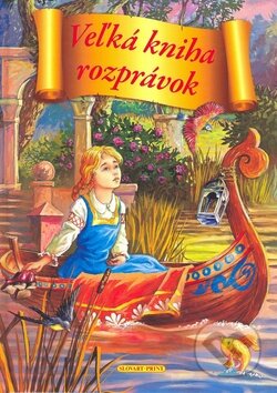Kniha: Veľká kniha rozprávok (Autorský kolektív). Slovart Print, 2008 Kniha: Veľká kniha rozprávok (Autorský kolektív). Slovart Print, 2008