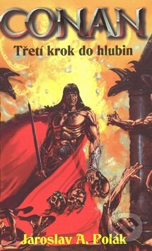 Kniha: Conan - Třetí krok do hlubin (Jaroslav A. Polák). Laser books, 2008 Kniha: Conan - Třetí krok do hlubin (Jaroslav A. Polák). Laser books, 2008
