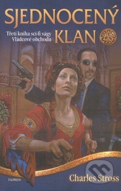 Kniha: Vládcové obchodu 3: Sjednocený klan (Charles Stross). Talpress, 2008 Kniha: Vládcové obchodu 3: Sjednocený klan (Charles Stross). Talpress, 2008