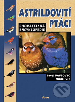Kniha: Astrildovití ptáci (Michal Vít a Pavel Pavlovec). Dona, 2008 Kniha: Astrildovití ptáci (Michal Vít a Pavel Pavlovec). Dona, 2008