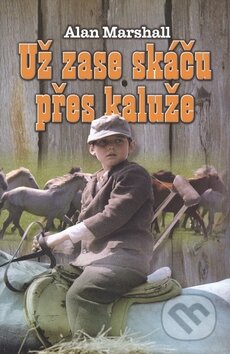 Kniha: Už zase skáču přes kaluže (Alan Marshall). Rozmluvy, 2008 Kniha: Už zase skáču přes kaluže (Alan Marshall). Rozmluvy, 2008