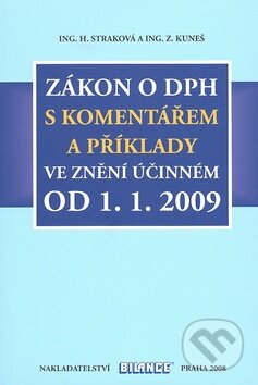 Kniha: Zákon o DPH s komentářem a příklady ve znění účinném od 1.1.2009 (Hana Straková a Zdeněk Kuneš). Bilance, 2008 Kniha: Zákon o DPH s komentářem a příklady ve znění účinném od 1.1.2009 (Hana Straková a Zdeněk Kuneš). Bilance, 2008