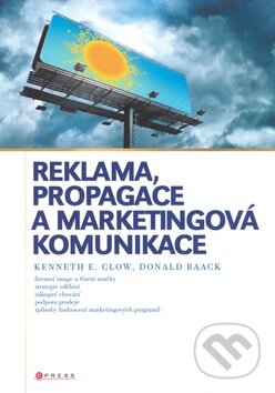 Kniha: Reklama, propagace a marketingová komunikace (Donald Baack a Kenneth E. Clow). Computer Press, 2008 Kniha: Reklama, propagace a marketingová komunikace (Donald Baack a Kenneth E. Clow). Computer Press, 2008