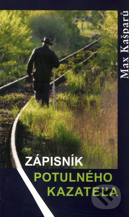 Zápisník potulného kazateľa - Max Kašparů, Karmelitánske nakladateľstvo, 2008