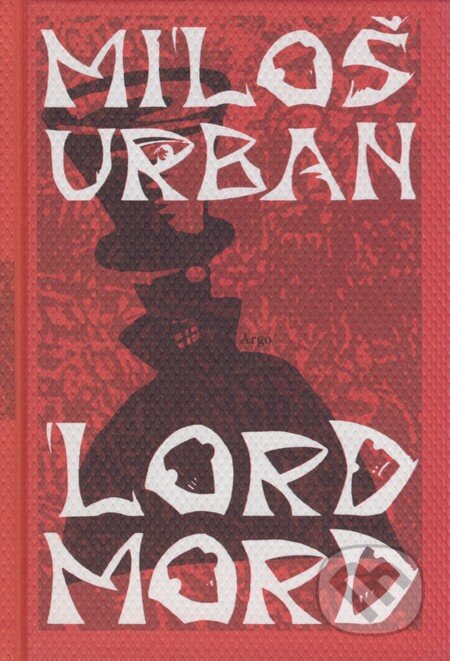 Kniha: Lord Mord (Miloš Urban). Argo, 2008 Kniha: Lord Mord (Miloš Urban). Argo, 2008