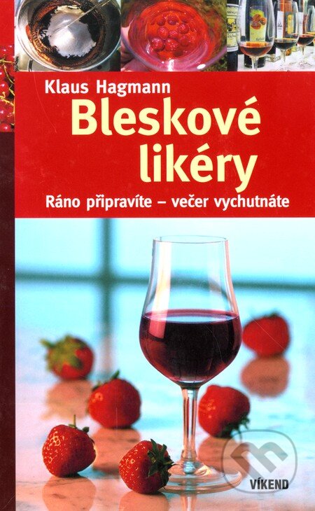 Kniha: Bleskové likéry (Klaus Hagmann). Víkend, 2008 Kniha: Bleskové likéry (Klaus Hagmann). Víkend, 2008