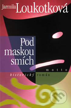 Kniha: Pod maskou smích (Jarmila Loukotková). Motto, 2008 Kniha: Pod maskou smích (Jarmila Loukotková). Motto, 2008