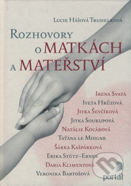 Kniha: Rozhovory o matkách a mateřství (Lucie Truhelková). Portál, 2008 Kniha: Rozhovory o matkách a mateřství (Lucie Truhelková). Portál, 2008