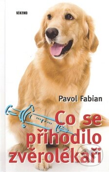 Kniha: Co se přihodilo zvěrolékaři (Pavol Fabian). Víkend, 2008 Kniha: Co se přihodilo zvěrolékaři (Pavol Fabian). Víkend, 2008