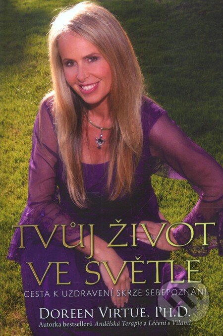 Kniha: Tvůj život ve světle (Doreen Virtue). Synergie, 2008 Kniha: Tvůj život ve světle (Doreen Virtue). Synergie, 2008
