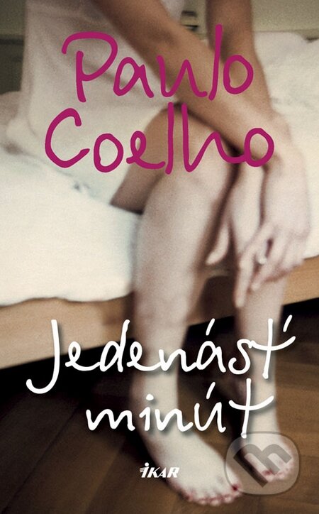 Kniha: Jedenásť minút (Paulo Coelho). Ikar, 2008 Kniha: Jedenásť minút (Paulo Coelho). Ikar, 2008