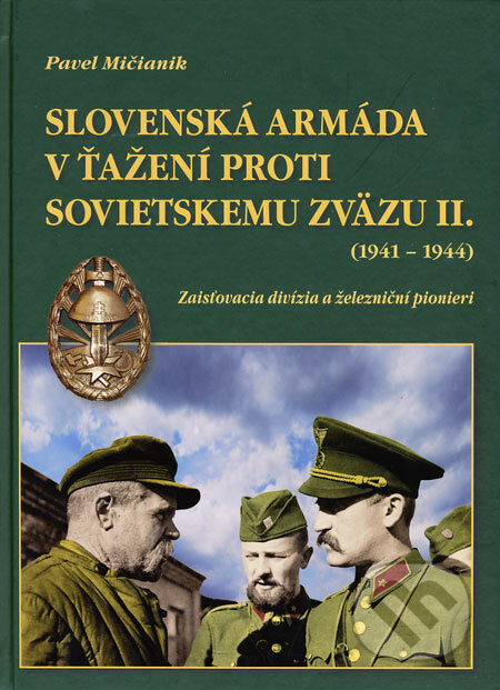 Kniha: Slovenská armáda v ťažení proti Sovietskemu zväzu II. (1941 - 1944) (Pavel Mičianik). Dali-BB, 2008 Kniha: Slovenská armáda v ťažení proti Sovietskemu zväzu II. (1941 - 1944) (Pavel Mičianik). Dali-BB, 2008
