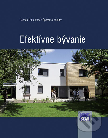 Kniha: Efektívne bývanie (Henrich Pifko a kolektiv). Eurostav, 2008 Kniha: Efektívne bývanie (Henrich Pifko a kolektiv). Eurostav, 2008