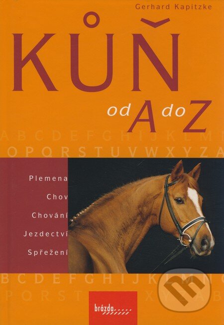 Kniha: Kůň od A do Z (Gerhard Kapitzke). Brázda, 2008 Kniha: Kůň od A do Z (Gerhard Kapitzke). Brázda, 2008