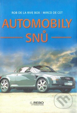 Kniha: Automobily snů (Rob de la Rive Box a Mirco De Cet). Rebo, 2007 Kniha: Automobily snů (Rob de la Rive Box a Mirco De Cet). Rebo, 2007