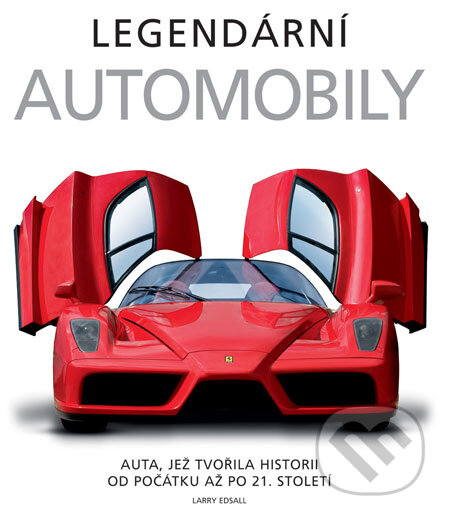 Kniha: Legendární automobily (Larry Edsall). Slovart CZ, 2008 Kniha: Legendární automobily (Larry Edsall). Slovart CZ, 2008