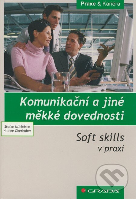 Kniha: Komunikační a jiné měkké dovednosti (Stefan Mühleisen a Nadine Oberhuber). Grada, 2008 Kniha: Komunikační a jiné měkké dovednosti (Stefan Mühleisen a Nadine Oberhuber). Grada, 2008