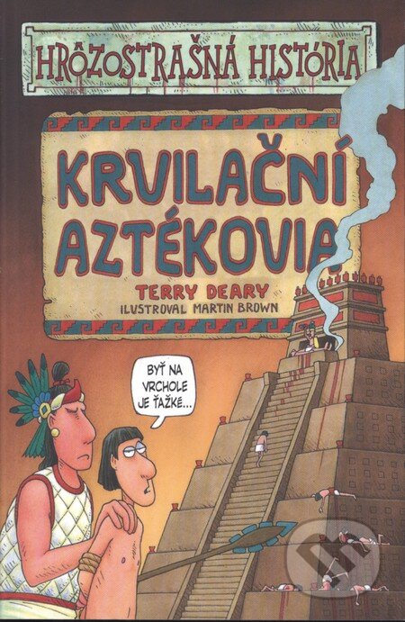 Kniha: Krvilační Aztékovia (Terry Deary). Slovart, 2008 Kniha: Krvilační Aztékovia (Terry Deary). Slovart, 2008