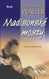 Kniha: Madisonské mosty (Robert James Waller). Ikar CZ, 2008 Kniha: Madisonské mosty (Robert James Waller). Ikar CZ, 2008
