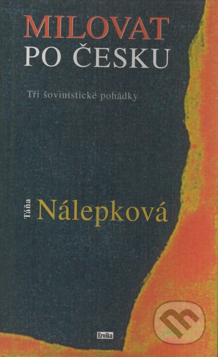 Kniha: Milovat po česku (Táňa Nálepková). Eroika, 2000 Kniha: Milovat po česku (Táňa Nálepková). Eroika, 2000