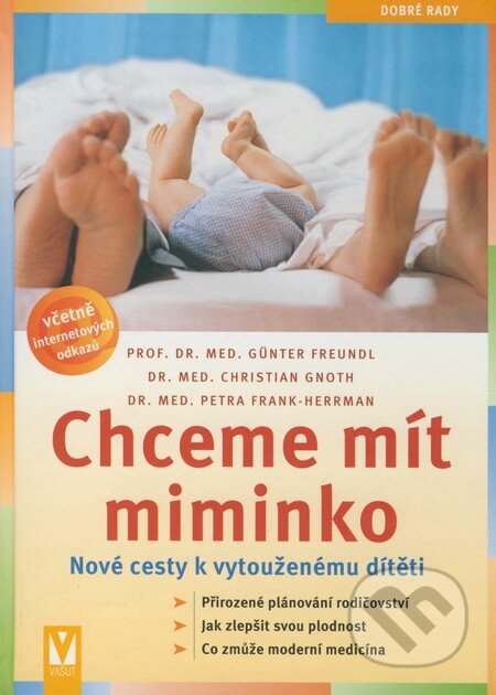 Kniha: Chceme mít miminko (Christian Gnoth, Günter Freundl a Petra Frank - Herrman). Vašut, 2008 Kniha: Chceme mít miminko (Christian Gnoth, Günter Freundl a Petra Frank - Herrman). Vašut, 2008