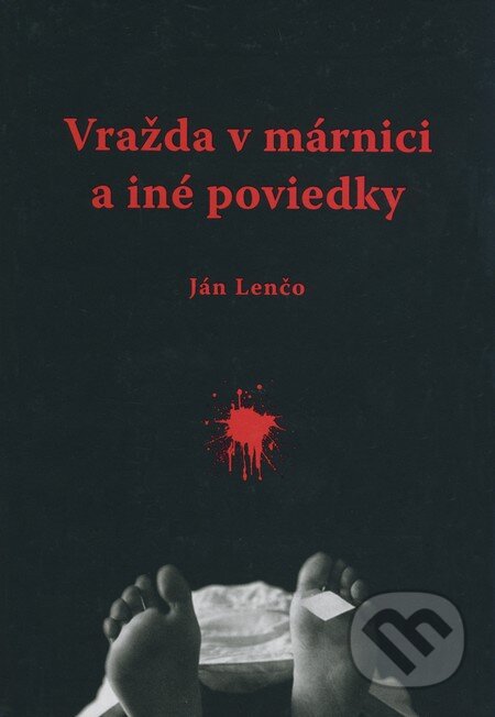 Kniha: Vražda v márnici a iné poviedky (Ján Lenčo). Knižné centrum, 2008 Kniha: Vražda v márnici a iné poviedky (Ján Lenčo). Knižné centrum, 2008