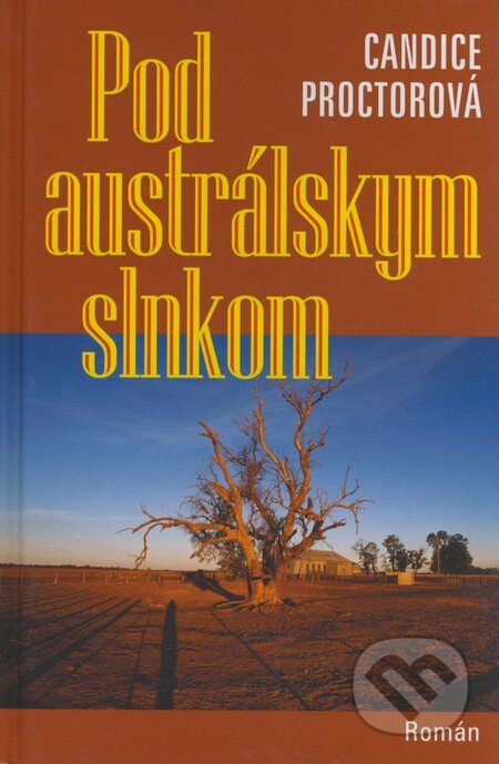 Kniha: Pod austrálskym slnkom (Candice Proctor). Slovenský spisovateľ, 2008 Kniha: Pod austrálskym slnkom (Candice Proctor). Slovenský spisovateľ, 2008