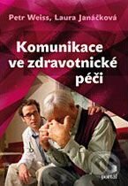 Kniha: Komunikace ve zdravotnické péči (Laura Janáčková a Petr Weiss). Portál, 2008 Kniha: Komunikace ve zdravotnické péči (Laura Janáčková a Petr Weiss). Portál, 2008