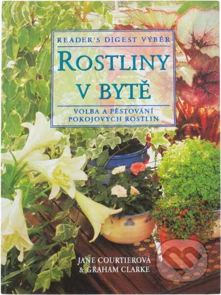 Kniha: Rostliny v bytě (Clarke, Graham Courtier, Jane a Jane Courtier; Graham Clarke). , 1997 Kniha: Rostliny v bytě (Clarke, Graham Courtier, Jane a Jane Courtier; Graham Clarke). , 1997