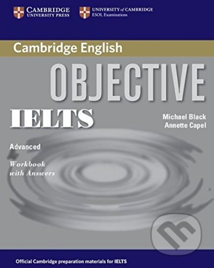 Kniha: Objective IELTS: Advanced - Workbook with Answers (Annette Capel a Michael Black). Cambridge University Press, 2006 Kniha: Objective IELTS: Advanced - Workbook with Answers (Annette Capel a Michael Black). Cambridge University Press, 2006