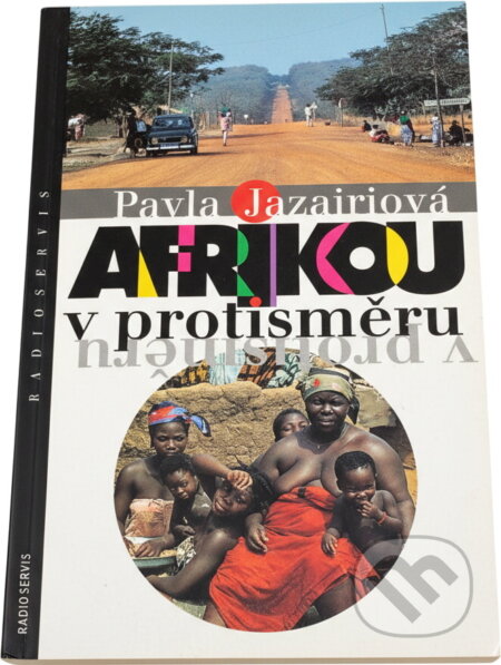 Kniha: Afrikou v protisměru (Pavla Jazairiová). Radioservis Kniha: Afrikou v protisměru (Pavla Jazairiová). Radioservis