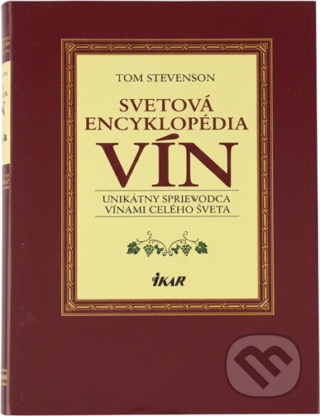 Kniha: Svetová encyklopédia vín (Tom Stevenson). Ikar, 2001 Kniha: Svetová encyklopédia vín (Tom Stevenson). Ikar, 2001