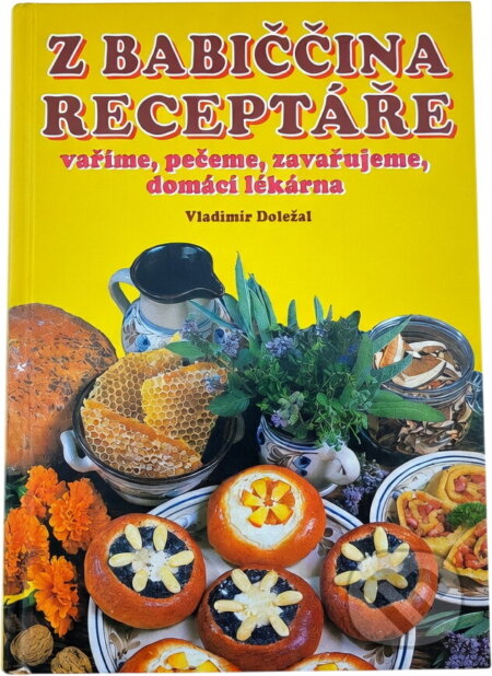 Kniha: Z babiččina receptáře (Vladimír Doležal). , 2003 Kniha: Z babiččina receptáře (Vladimír Doležal). , 2003