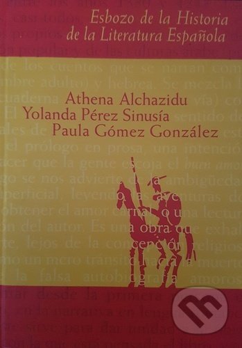 Kniha: Esbozo de la Historia de la Literatura Espaňola (Athena Alchazidu, Paula Gómez González a Yolanda Pérez Sinuísa). AP Kniha: Esbozo de la Historia de la Literatura Espaňola (Athena Alchazidu, Paula Gómez González a Yolanda Pérez Sinuísa). AP