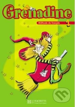 Kniha: Grenadine 1: Livre de l'eleve (Hachette Livre International). Hachette Livre International, 2005 Kniha: Grenadine 1: Livre de l'eleve (Hachette Livre International). Hachette Livre International, 2005