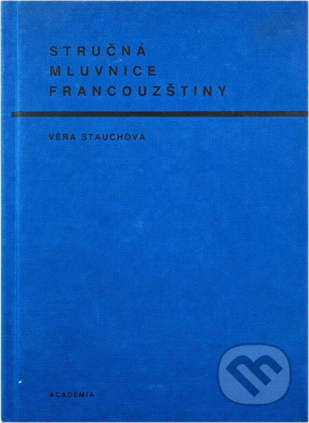 Kniha: Stručná mluvnice francouzštiny (Věra Stauchová). Academia, 1995 Kniha: Stručná mluvnice francouzštiny (Věra Stauchová). Academia, 1995