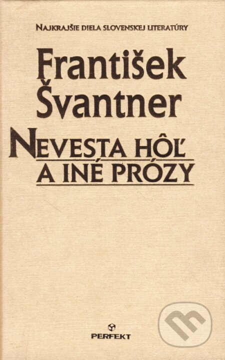 Kniha: Nevesta hôľ a iné prózy (František Švantner). Perfekt, 2002 Kniha: Nevesta hôľ a iné prózy (František Švantner). Perfekt, 2002